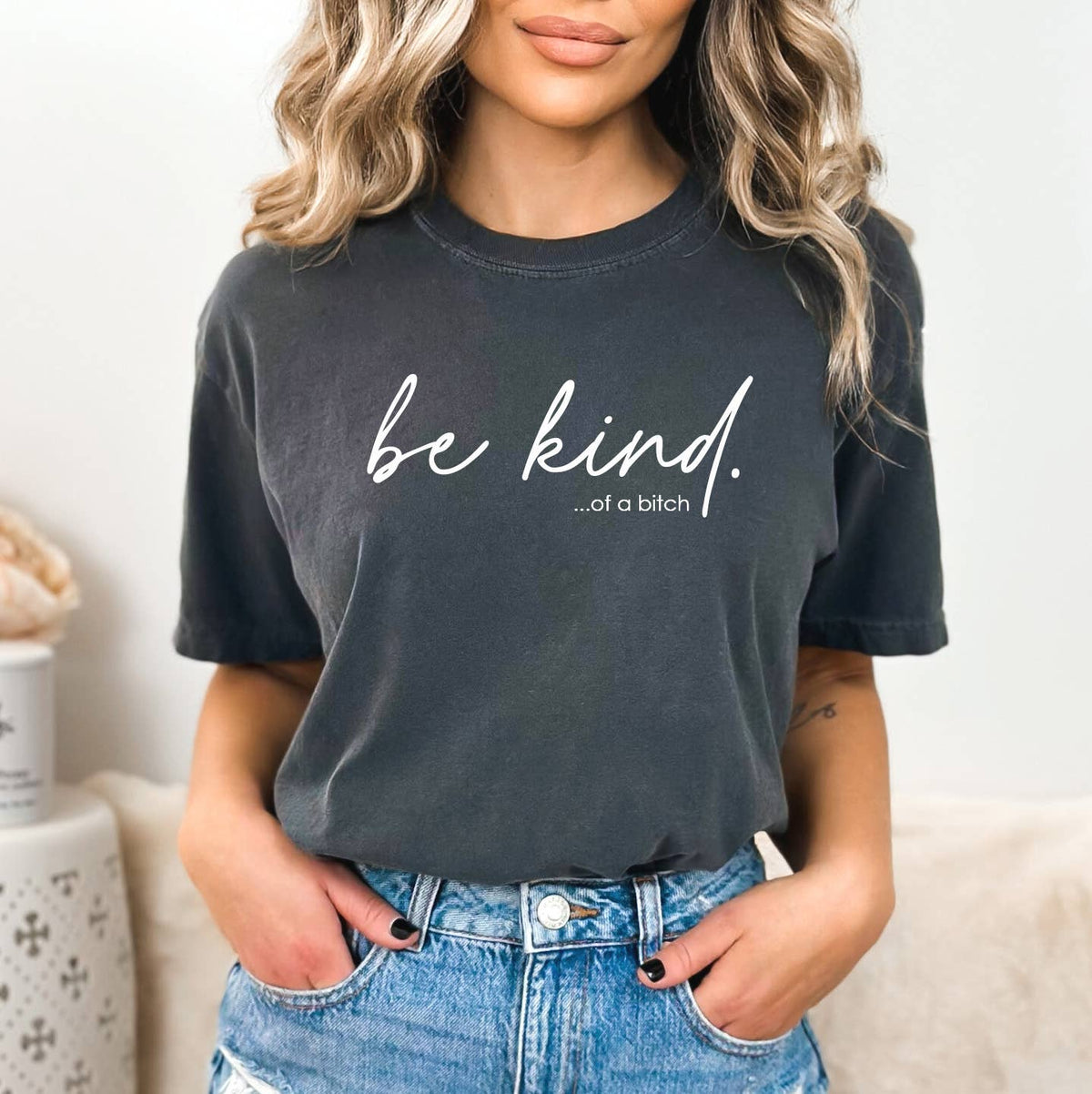 Be Kind... Of A.... Shirt